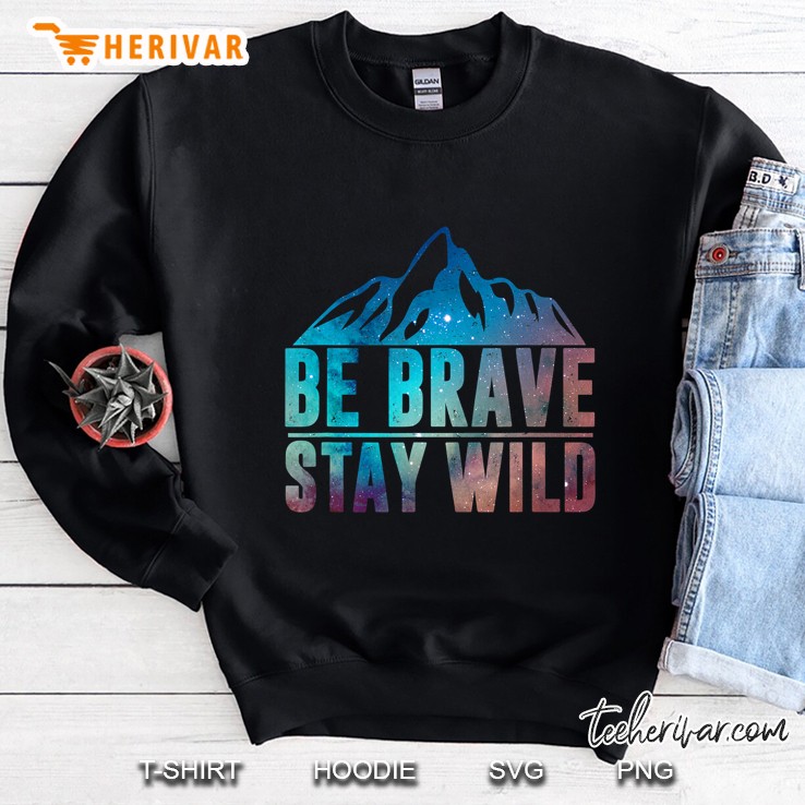 Be Brave Stay Wild Hiking Camping Wilderness Nature Lover Sweatshirt