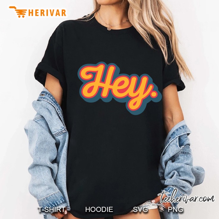 Hey. Ladies Tee