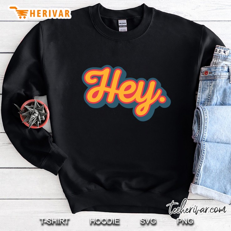 Hey. Sweatshirt