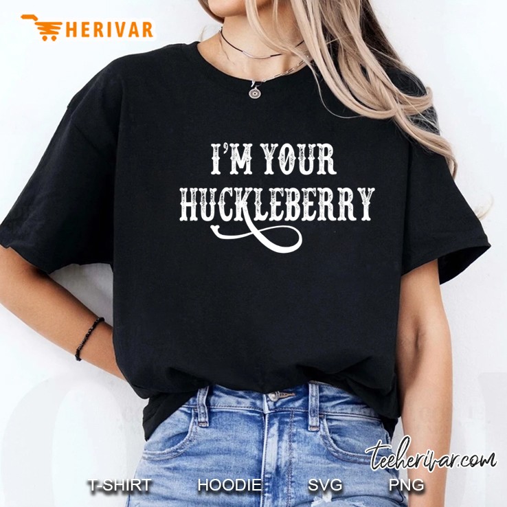 I'M Your Huckleberry Hoodie