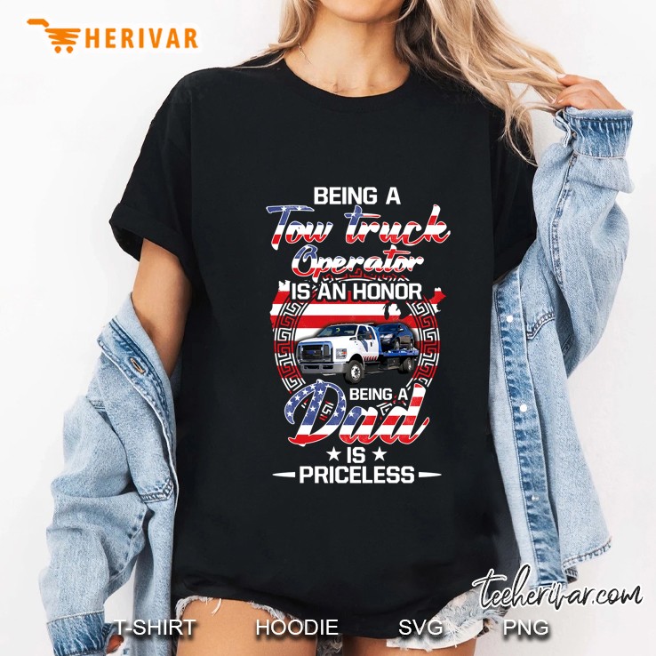 Being A Tow Truck Operator Is An Honor Being A Dad Is Priceless American Flag Version Hoodie