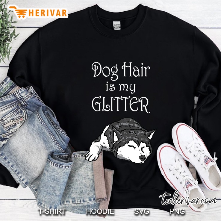 Dog Hair Is My Glitter Siberian Husky Sweatshirt