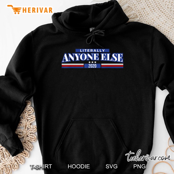 Funny Anti Trump Literally Anyone Else President 2020 Gift Hoodie