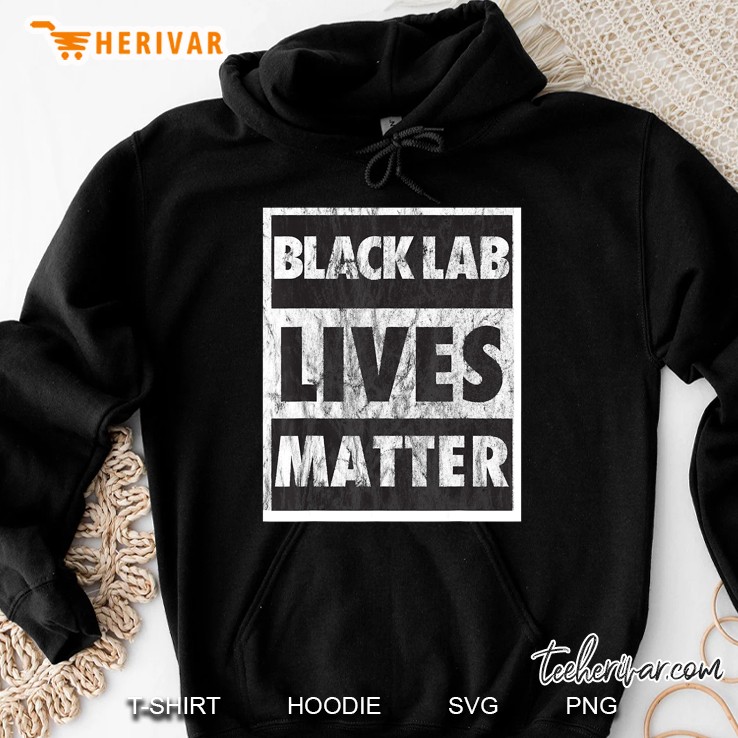Black Lab Lives Matter - Black Labs Funny Dog Gift Hoodie