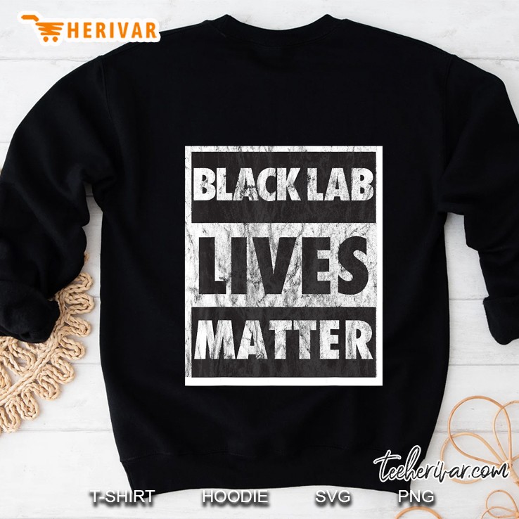 Black Lab Lives Matter - Black Labs Funny Dog Gift Sweatshirt