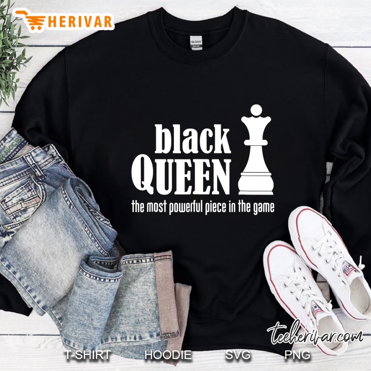 Black Queen The Most Powerful Piece In The Game Tshirt Sweatshirt