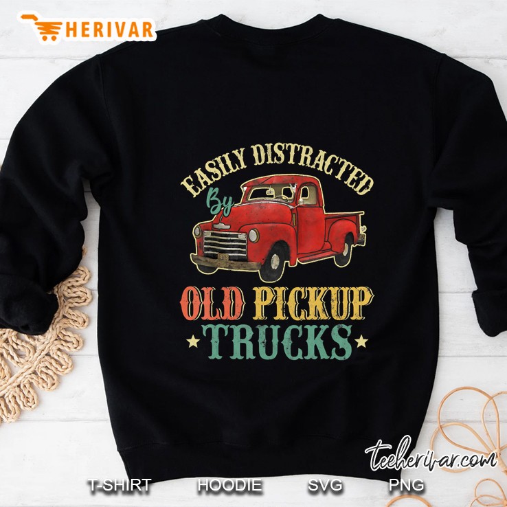 Easily Distracted By Old Pickup Trucks Funny Trucks Gifts Sweatshirt