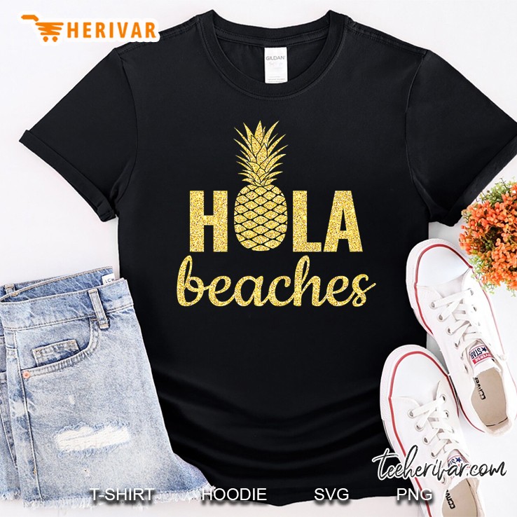 Gold Hola Beaches Fun Quote Sayings Funny Pun Pineapple Cool Premium Shirt