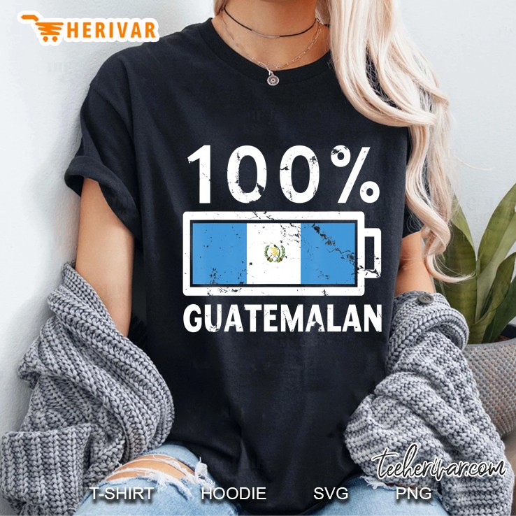 Guatemala Flag 100 Guatemalan Battery Power Tee Hoodie