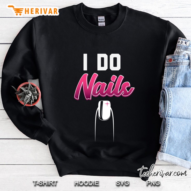 I Do Nails Funny Nail Tech Gift Men Women Technician Gift Sweatshirt