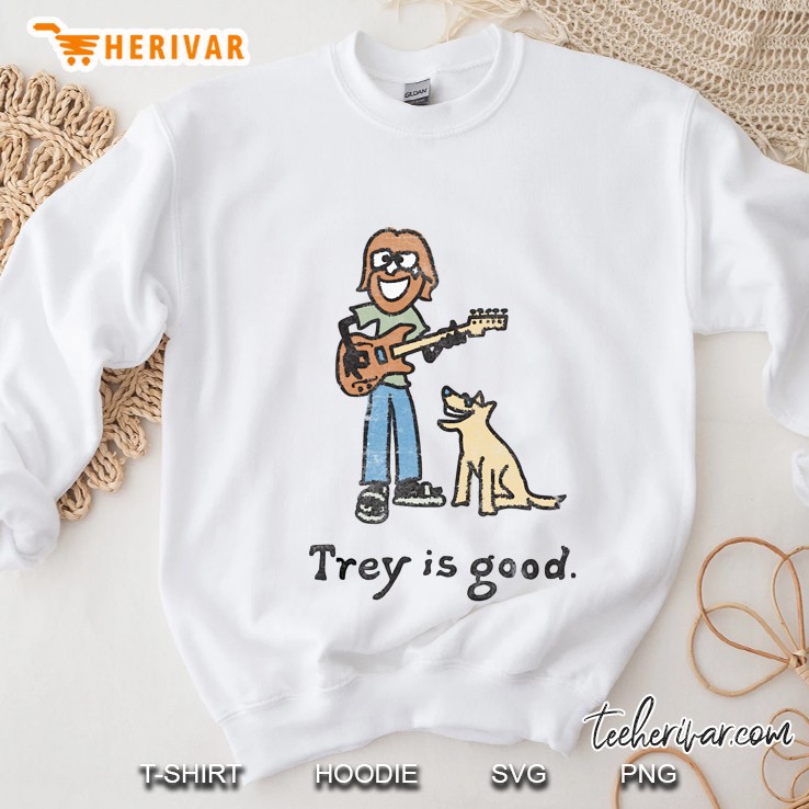 Trey Is Good Sweatshirt