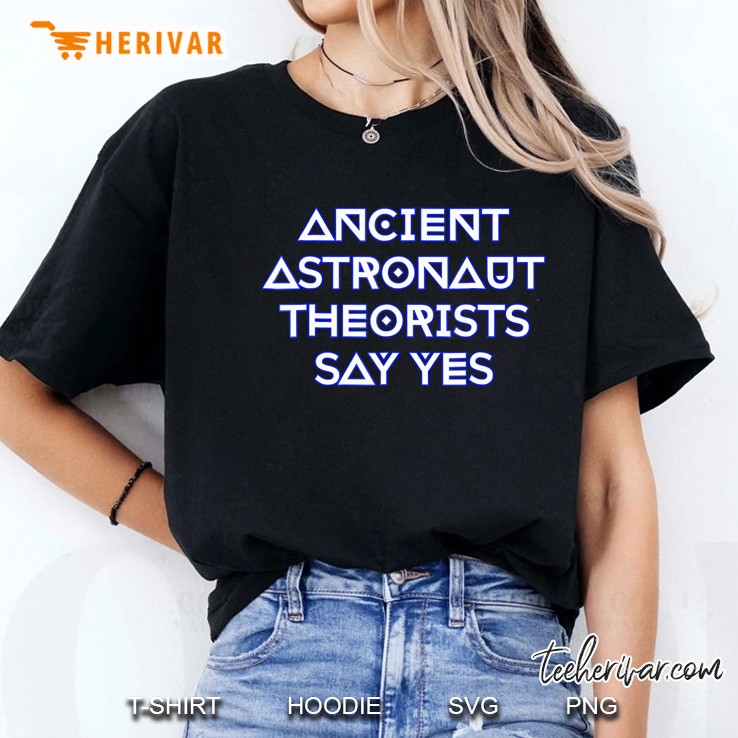 Ancient Astronaut Theorists Say Yes Hoodie