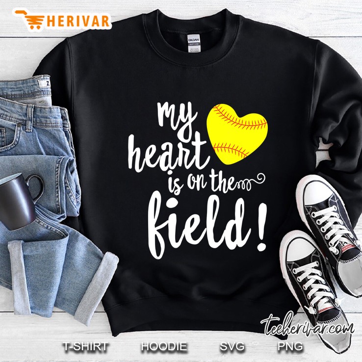 My Heart Is On That Field Baseball Softball Mom Sweatshirt
