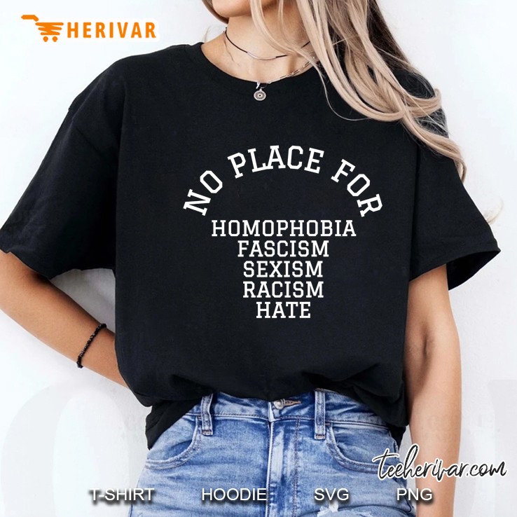 No Place For Homophobia, Fascism, Sexism, Racism, Hate Ladies Tee