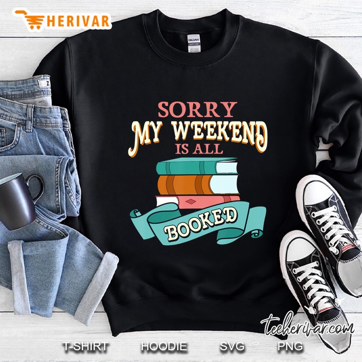 Sorry My Weekend Is All Booked Bookworm Funny Pun Sweatshirt