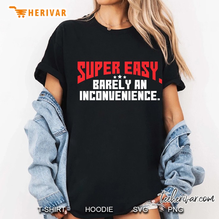 Super Easy Barely An Inconvenience Funny Rant Hoodie