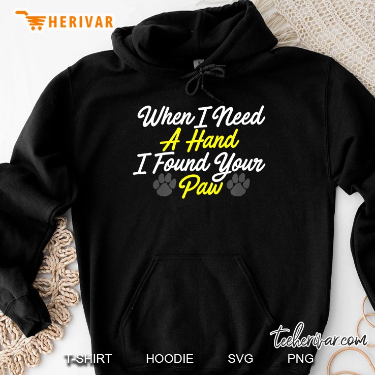 When I Need A Hand I Found Your Paw Hoodie