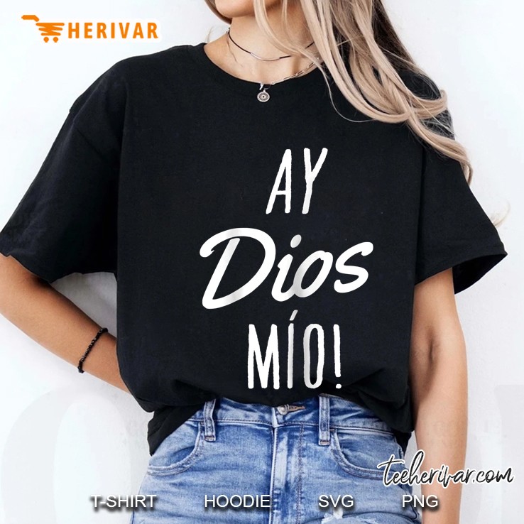 Womens Ay Dios Mio Funny Mexican Quote Spanish Ladies Tee