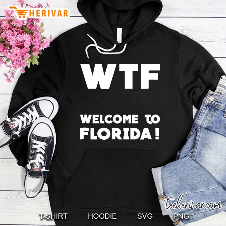 Wtf Welcome To Florida Shirt, Funny Floridians Hoodie