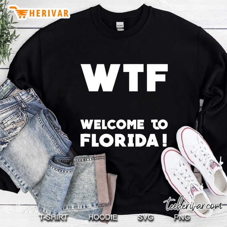 Wtf Welcome To Florida Shirt, Funny Floridians Sweatshirt