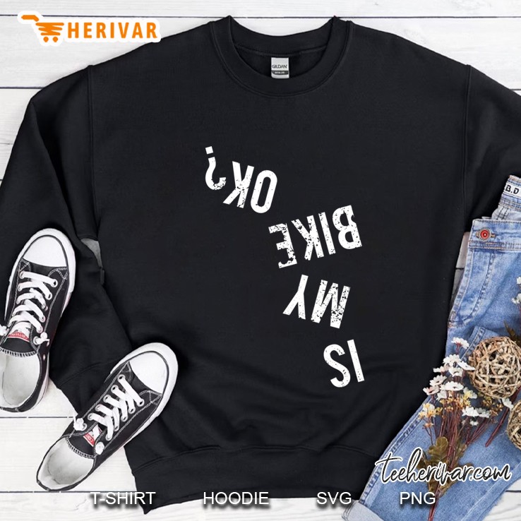 Is My Bike Ok Sweatshirt