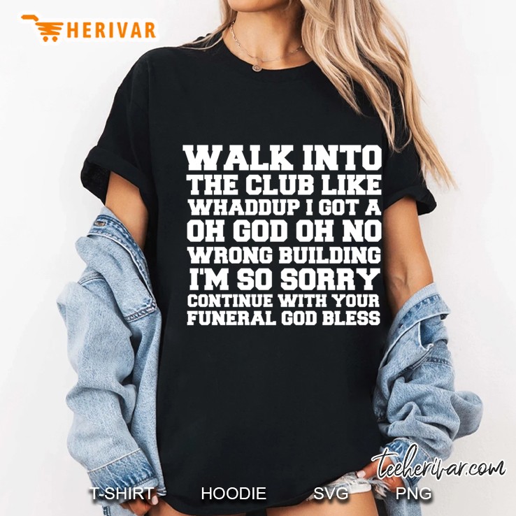 Walk Up To The Club Like Whaddup I Got A Oh No Oh God Wrong Building I