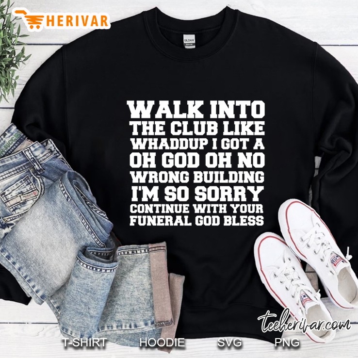 Walk Up To The Club Like Whaddup I Got A Oh No Oh God Wrong Building I