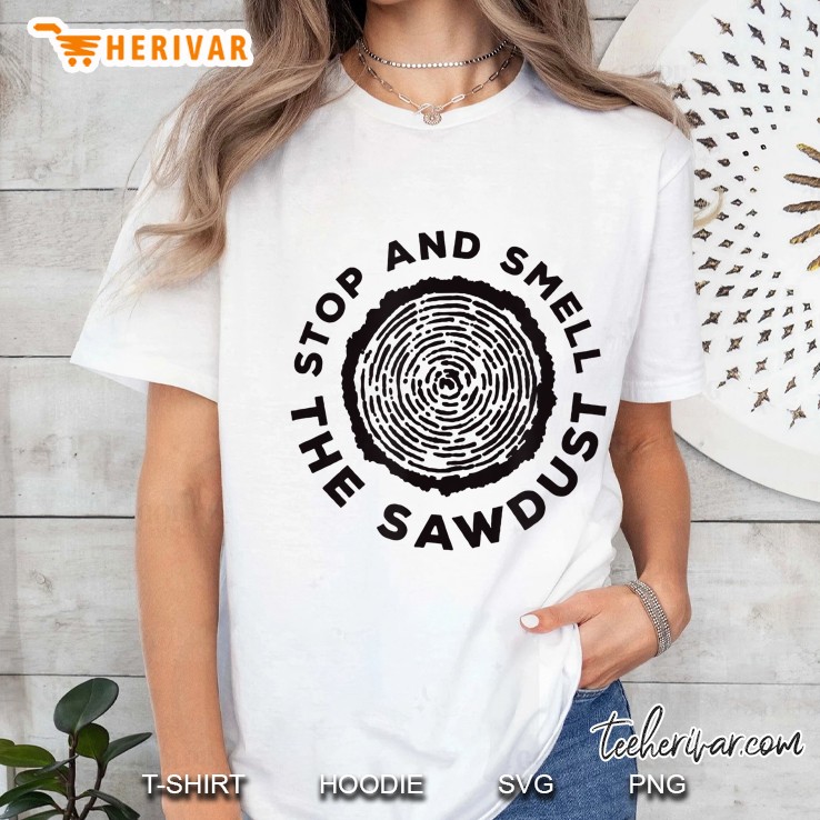 Stop And Smell The Sawdust Ladies Tee