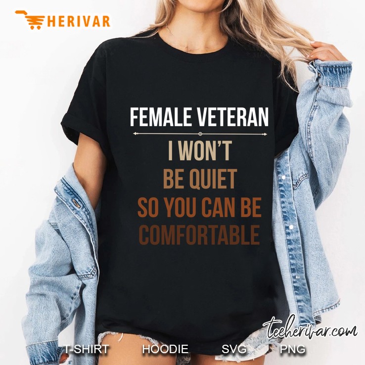 Female Veteran I Won't Be Quiet So You Can Be Comfortable Hoodie