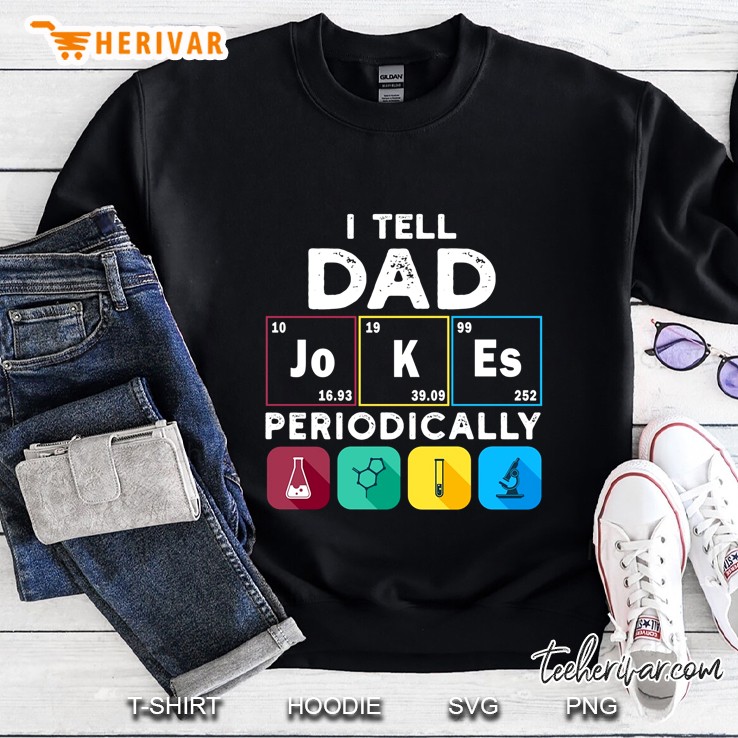 I Tell Dad Jokes Periodically Sweatshirt