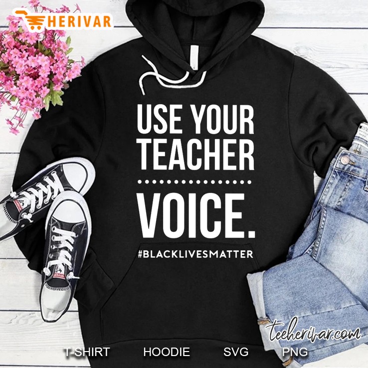 Use Your Teacher Voice #Blacklivesmatter Hoodie