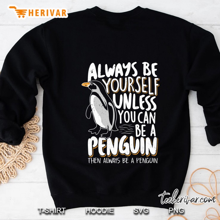 Always Be A Penguin - Funny Penguin Lover Sweatshirt
