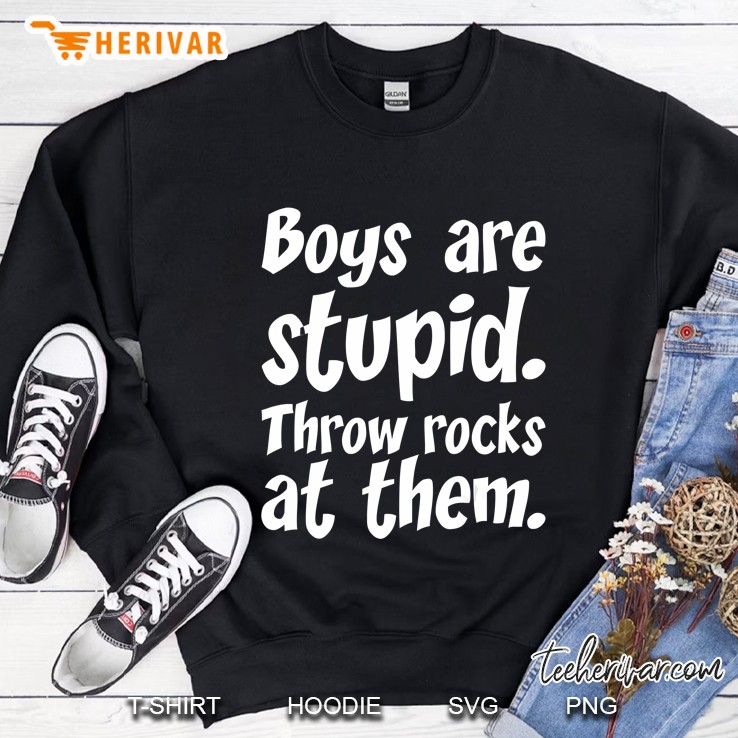 Boys Are Stupid Throw Rocks At Them Sweatshirt