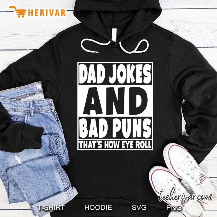Dad Jokes And Bad Puns Are How Eye Roll Funny Gift Hoodie