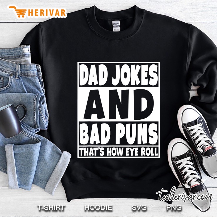 Dad Jokes And Bad Puns Are How Eye Roll Funny Gift Sweatshirt