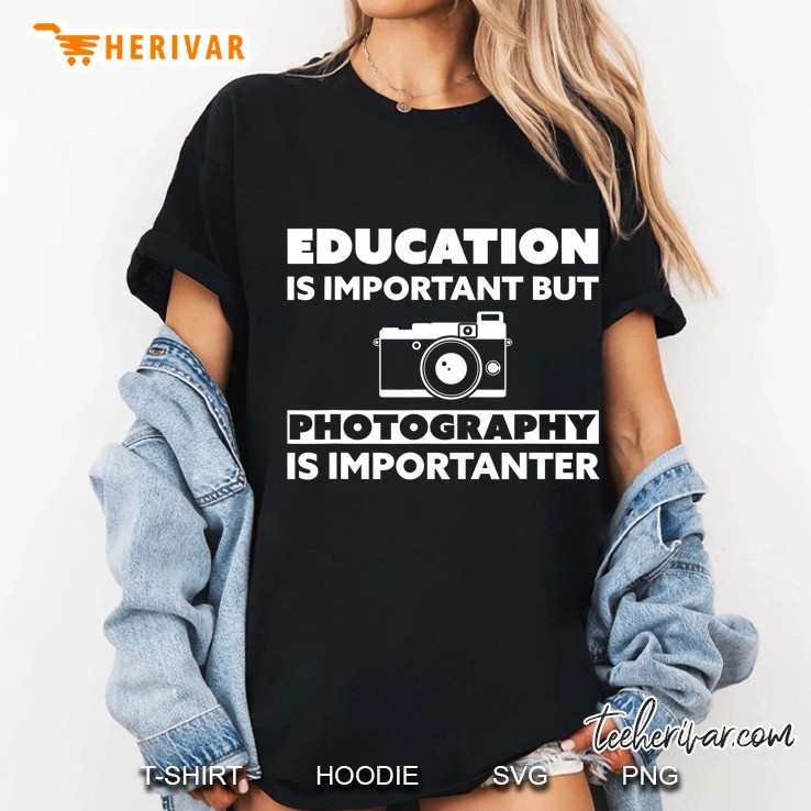 Education Is Important But Photography Is Importanter Tee Ladies Tee