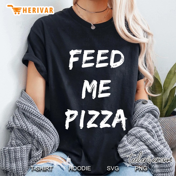 Funny Feed Me Pizza Quote Printed Ladies Tee