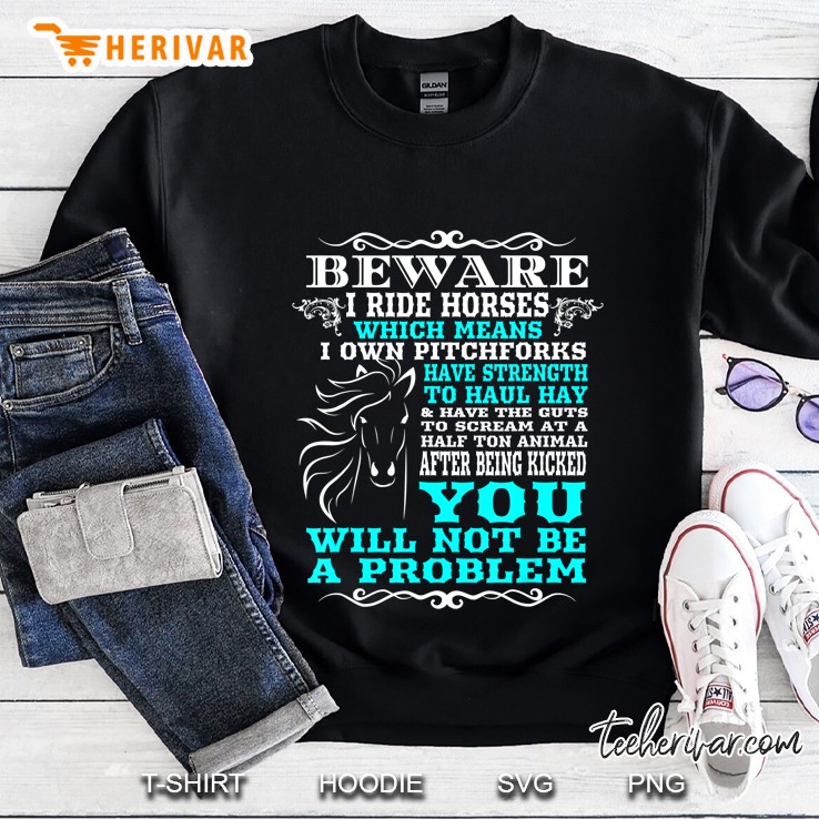 Funny Horse Shirt Horse Lover Beware I Ride Horses Sweatshirt