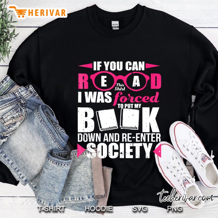 If You Can Read This Shirt I Was Forced To Put My Book Down Sweatshirt