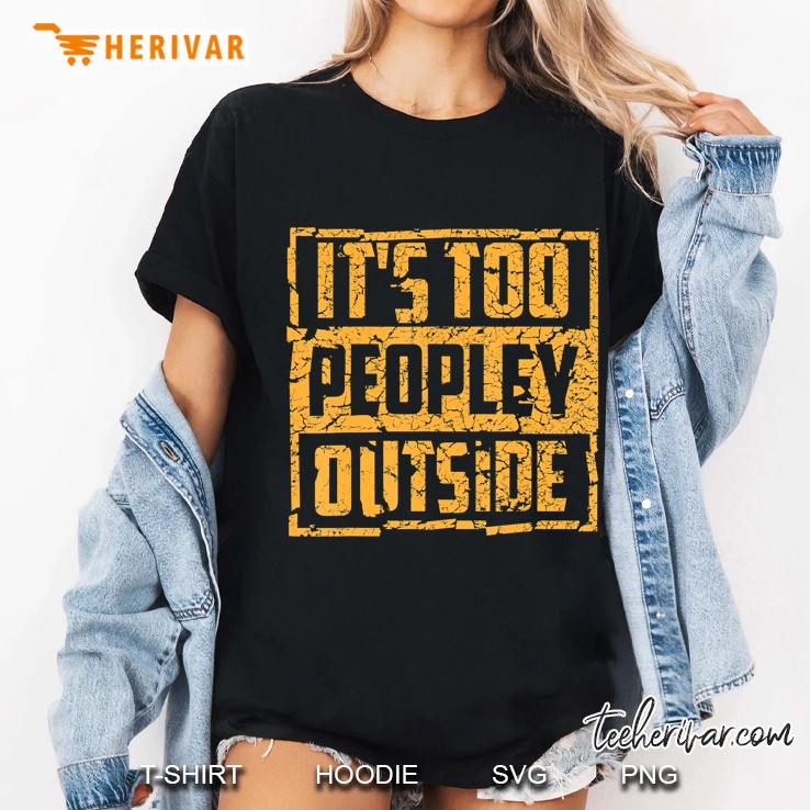 It's Too Peopley Outside Shirt Cool I'm A Soul Person Gift Hoodie