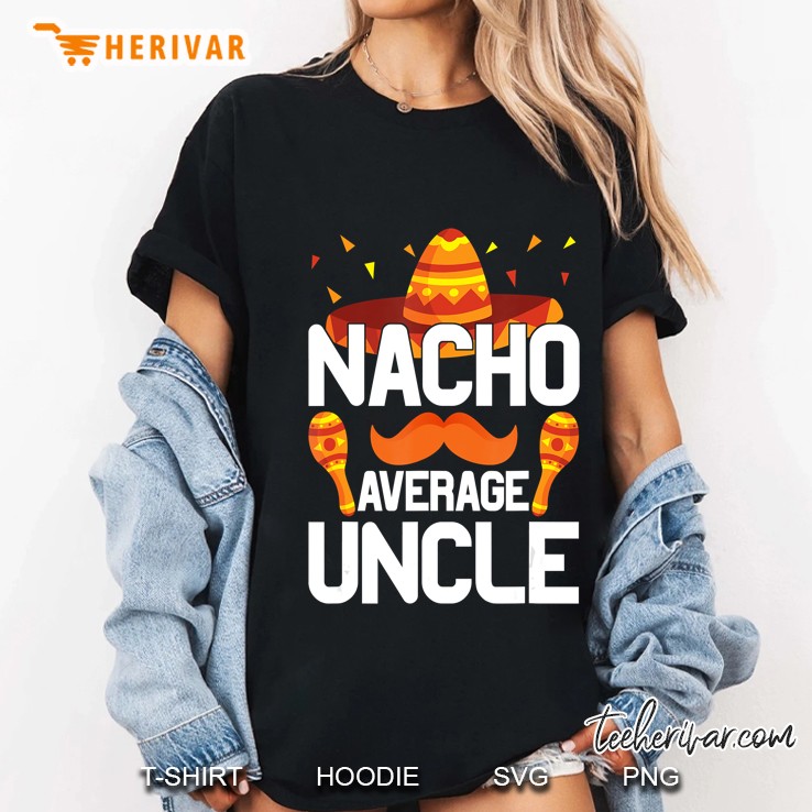 Nacho Average Uncle Shirt Gifts Mexico Mex Sombrero Ladies Tee