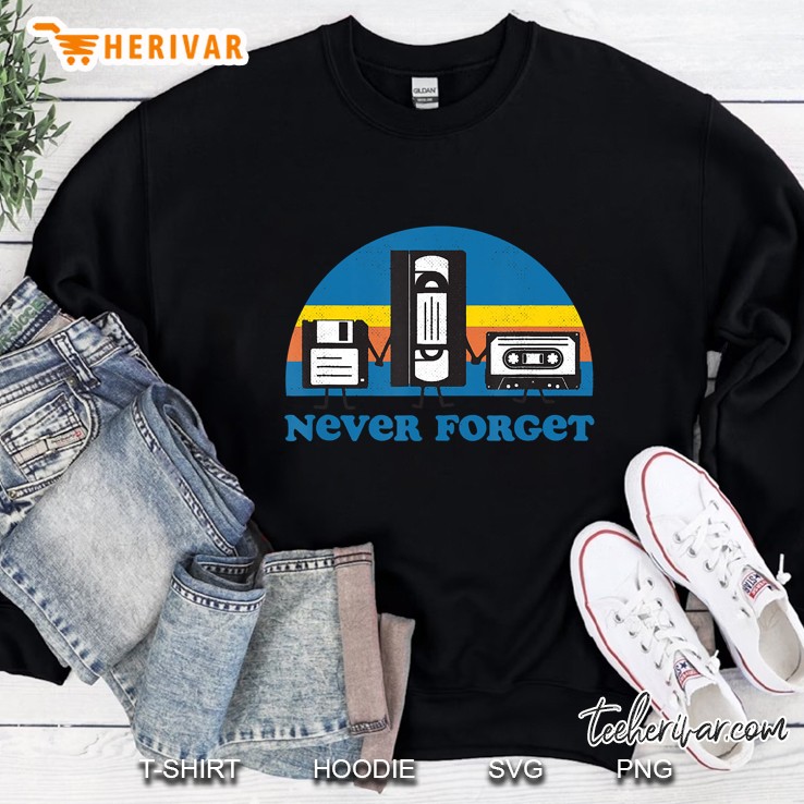 Never Forget Funny Floppy Disk Vhs Tape 90S 80S Tee Sweatshirt