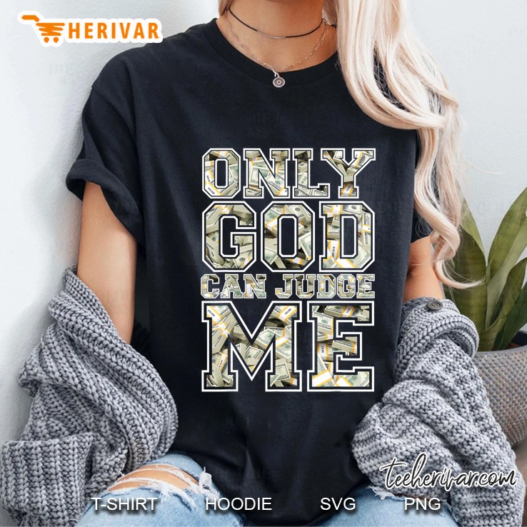 Only God Can Judge Me Shirt 100 Dollar Hiphop Christmas Gift Ladies Tee