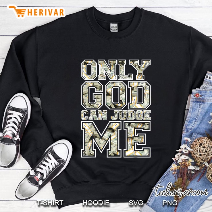 Only God Can Judge Me Shirt 100 Dollar Hiphop Christmas Gift Sweatshirt