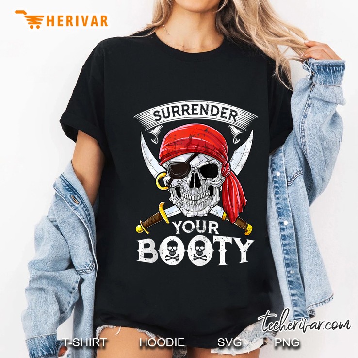 Pirate Surrender Your Booty Funny Jolly Roger Men Skull Gift Tank Top Hoodie