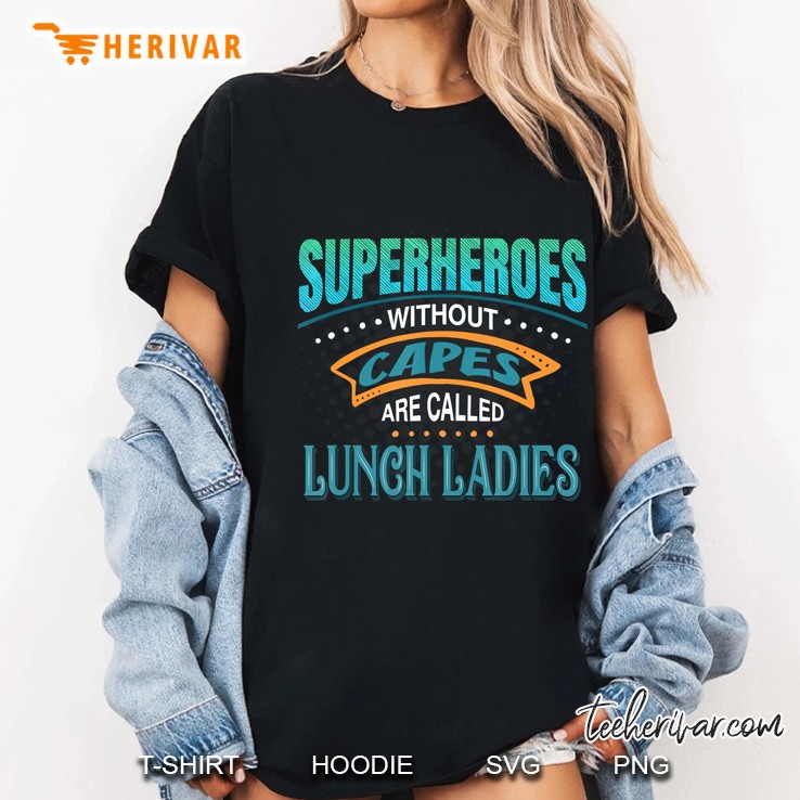 Superheroes Without Capes Are Called Lunch Ladies Hoodie