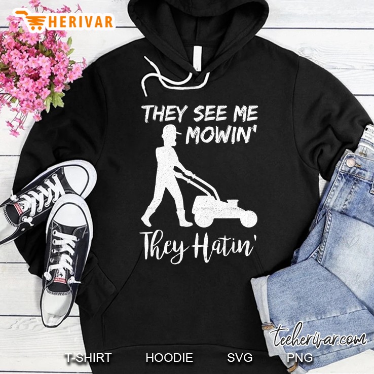 They See Me Mowin They Hatin Lawn Mower Gardening Gift Hoodie