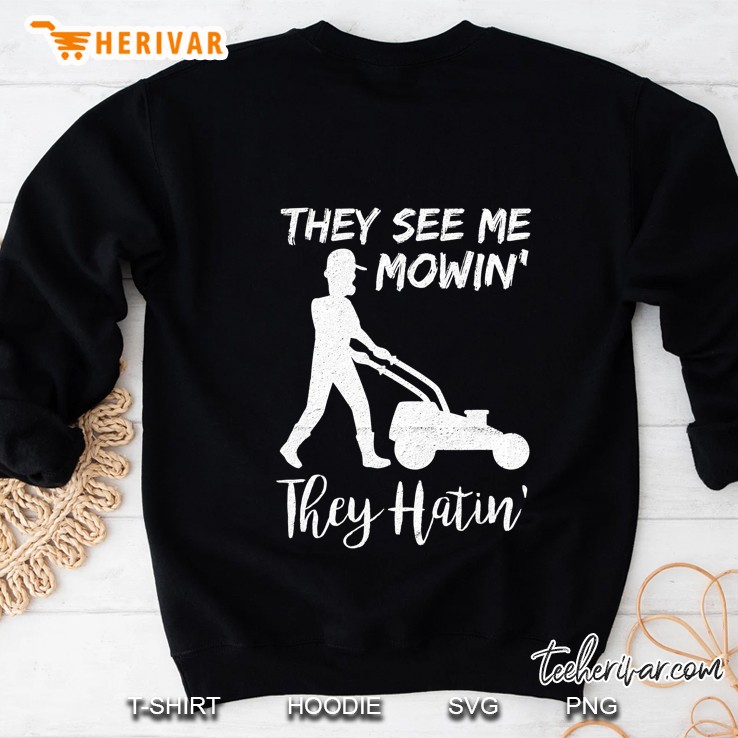 They See Me Mowin They Hatin Lawn Mower Gardening Gift Sweatshirt