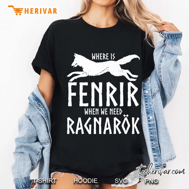 Viking Asatru Shirt - Where Is Fenrir When We Need Ragnarok Ladies Tee
