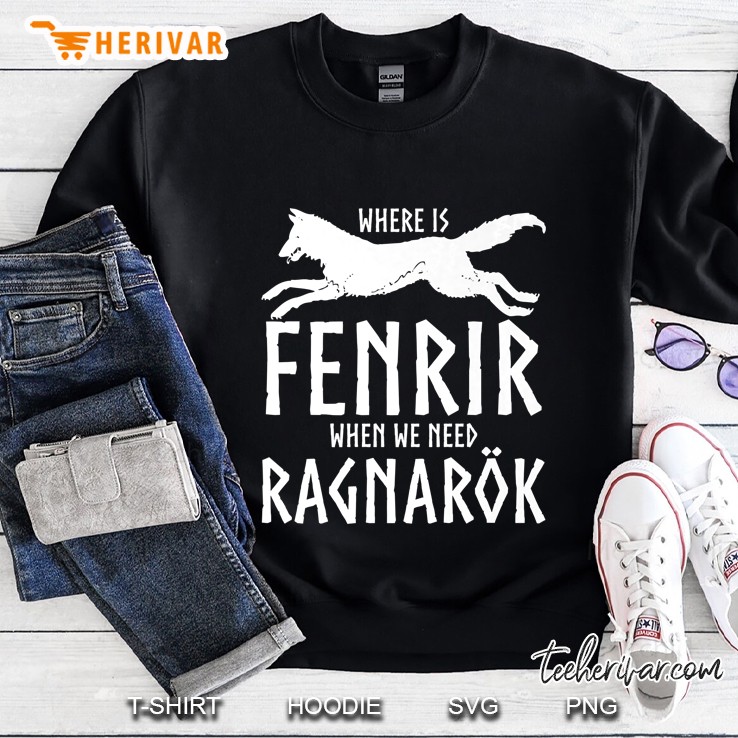 Viking Asatru Shirt - Where Is Fenrir When We Need Ragnarok Sweatshirt